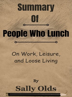 cover image of Summary of People Who Lunch On Work, Leisure, and Loose Living  by  Sally Olds